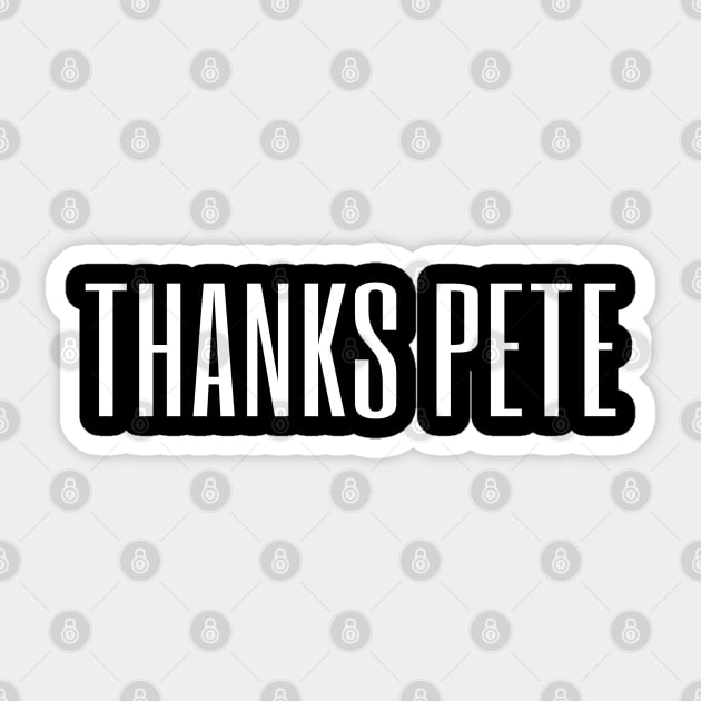 Thanks Pete Sticker by inevitabiliTee